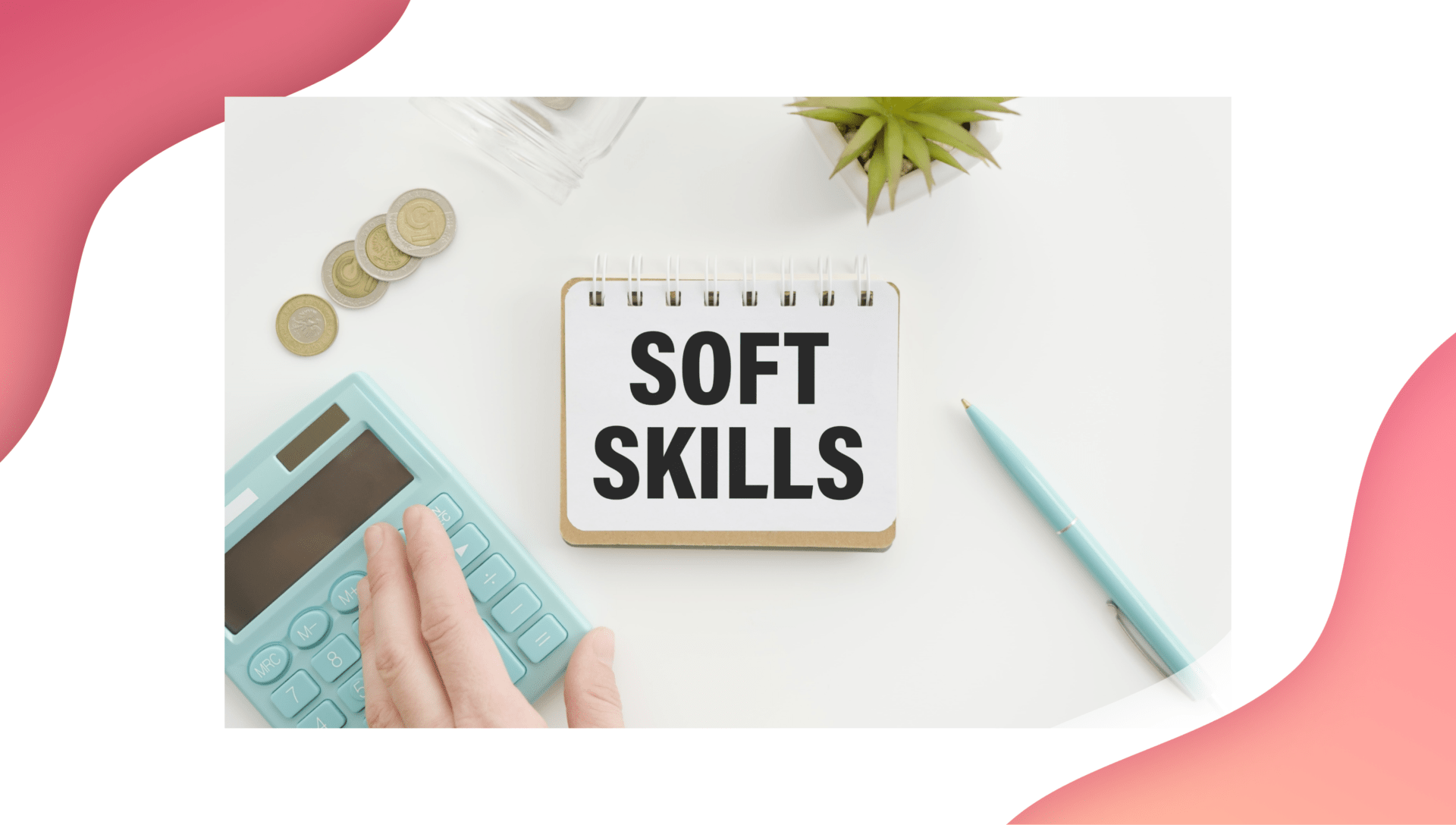 of 10 Soft Skills Every Employee Needs